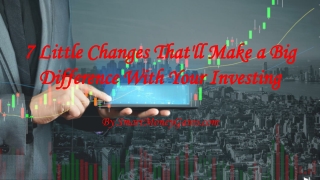 7 Little Changes That'll Make a Big Difference With Your Investing