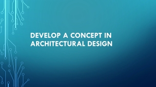 Develop a Concept in Architectural Design