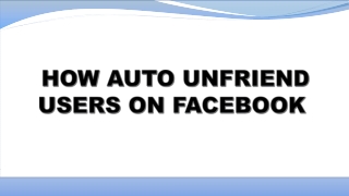 HOW AUTO UNFRIEND USERS ON FACEBOOK