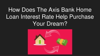How Does The Axis Bank Home Loan Interest Rate Help Purchase Your Dream?
