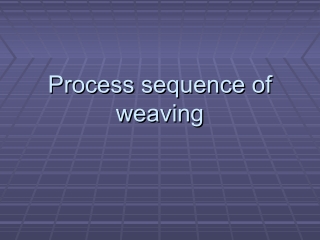 Process sequence of weaving