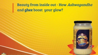Beauty from Inside out – how Ashwagandha and ghee boost your glow