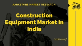 Construction Equipment Market In India (2018–2023)
