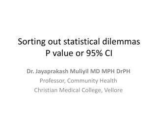 Sorting out statistical dilemmas P value or 95% CI