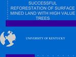 SUCCESSFUL REFORESTATION OF SURFACE MINED LAND WITH HIGH VALUE TREES