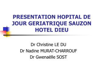 PRESENTATION HOPITAL DE JOUR GERIATRIQUE SAUZON HOTEL DIEU
