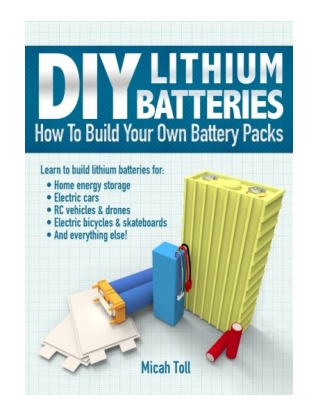 DIY Lithium Batteries How to Build Your Own Battery Packs