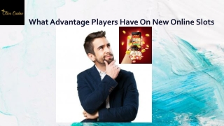 What advantage players have on new online slots