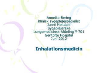 Annette Bering Klinisk sygeplejespecialist Janni Mendahl Sygeplejerske Lungemedicinsk Afdeling Y-701 Gentofte Hospital J