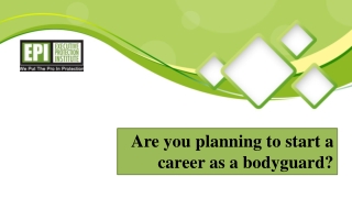 Are you planning to start a career as a bodyguard?