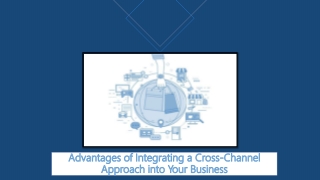 Advantages of Integrating a Cross-Channel Approach into Your Business