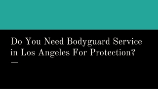 Do You Need Bodyguard Service in Los Angeles For Protection?