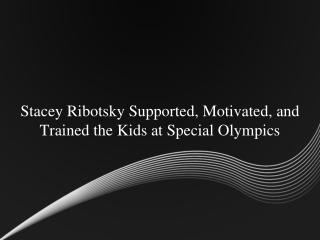 Stacey Ribotsky Supported, Motivated, and Trained the Kids at Special Olympics