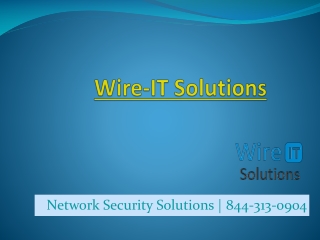 Network Security Solutions | 844-313-0904 | Wire IT Solutions