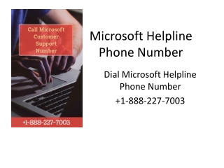 Microsoft Helpline Phone Number 1-888-227-7003.