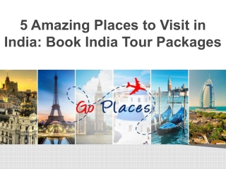 5 Amazing Places to Visit in India Book India Tour Packages