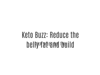 Keto Buzz: Reduce the belly fat and build