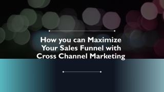 How you can Maximize Your Sales Funnel with Cross Channel Marketing