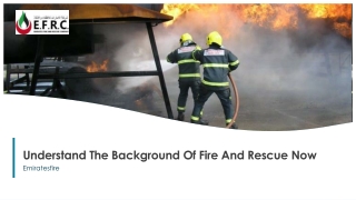 Understand The Background Of Fire And Rescue Now