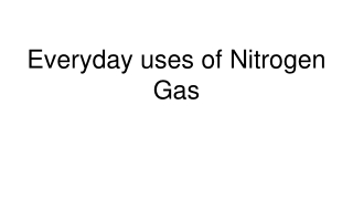 Every day Uses of Nitrogen Gas