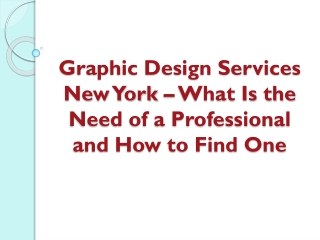 Graphic Design Services New York – What Is the Need of a Professional and How to Find One