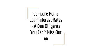Compare Home Loan Interest Rates - A Due Diligence You Can’t Miss Out on
