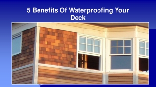 5 Benefits Of Waterproofing Your Deck