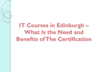 IT Courses in Edinburgh – What Is the Need and Benefits of The Certification