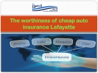 The worthiness of cheap auto insurance Lafayette