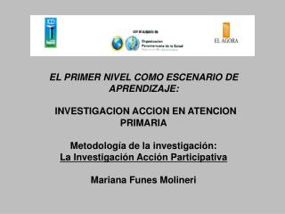 EL PRIMER NIVEL COMO ESCENARIO DE APRENDIZAJE: INVESTIGACION ACCION EN ATENCION PRIMARIA Metodología de la investigaci