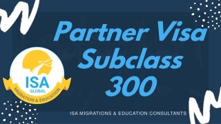 Apply for Partner Visa Subclass 300 | 300 Visa with ISA Migrations & Education Consultants