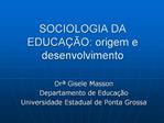 SOCIOLOGIA DA EDUCA O: origem e desenvolvimento
