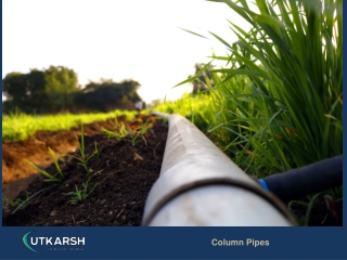 Column Pipes manufactured by Utkarsh under Stringent quality standard