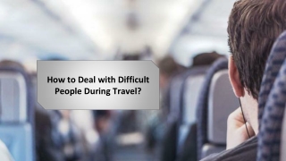 How to Deal with Difficult People During Travel?