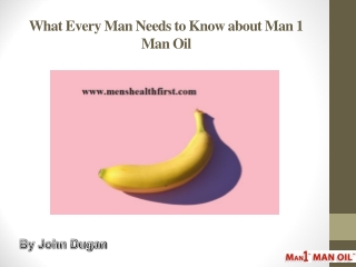 What Every Man Needs to Know about Man 1 Man Oil