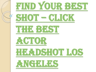 Getting the Best Actor Headshot Los Angeles – Tips