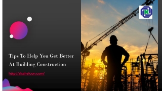 Tips To Help You Get Better At Building Construction