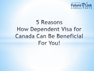 5 Reasons how Dependent Visa for Canada can be Beneficial for You