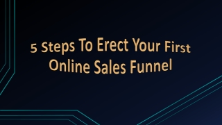 5 Steps To Erect Your First Online Sales Funnel