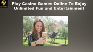 Play Casino Games Online To Enjoy Unlimited Fun and Entertainment