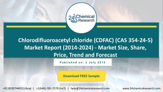 Chlorodifluoroacetyl chloride (CDFAC) (CAS 354-24-5) Market Report (2014-2024) - Market Size, Share, Price, Trend and Fo