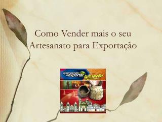 Como Vender mais o seu Artesanato para Exportação