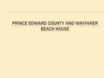 Prince Edward County and Wayfarer Beach House