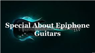 Special About Epiphone Guitars