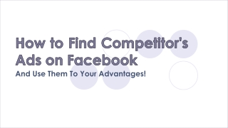 How to Find Competitor's ads on Facebook And use them to your Advantages!