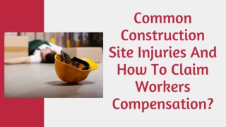 Common Construction Site Injuries And How To Claim Workers Compensation?