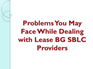 Problems You May Face While Dealing with Lease BG SBLC Providers