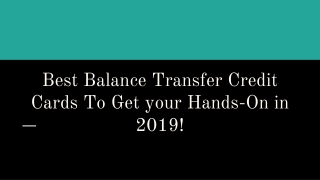 Best Balance Transfer Credit Cards To Get your Hands-On in 2019!