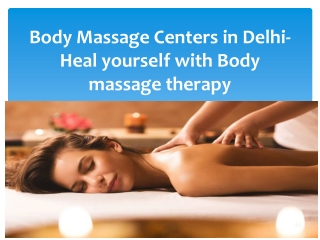 Body Massage Centers in Delhi- Heal yourself with Body massage therapy