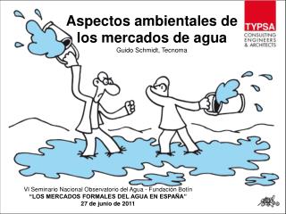 Aspectos ambientales de los mercados de agua Guido Schmidt, Tecnoma